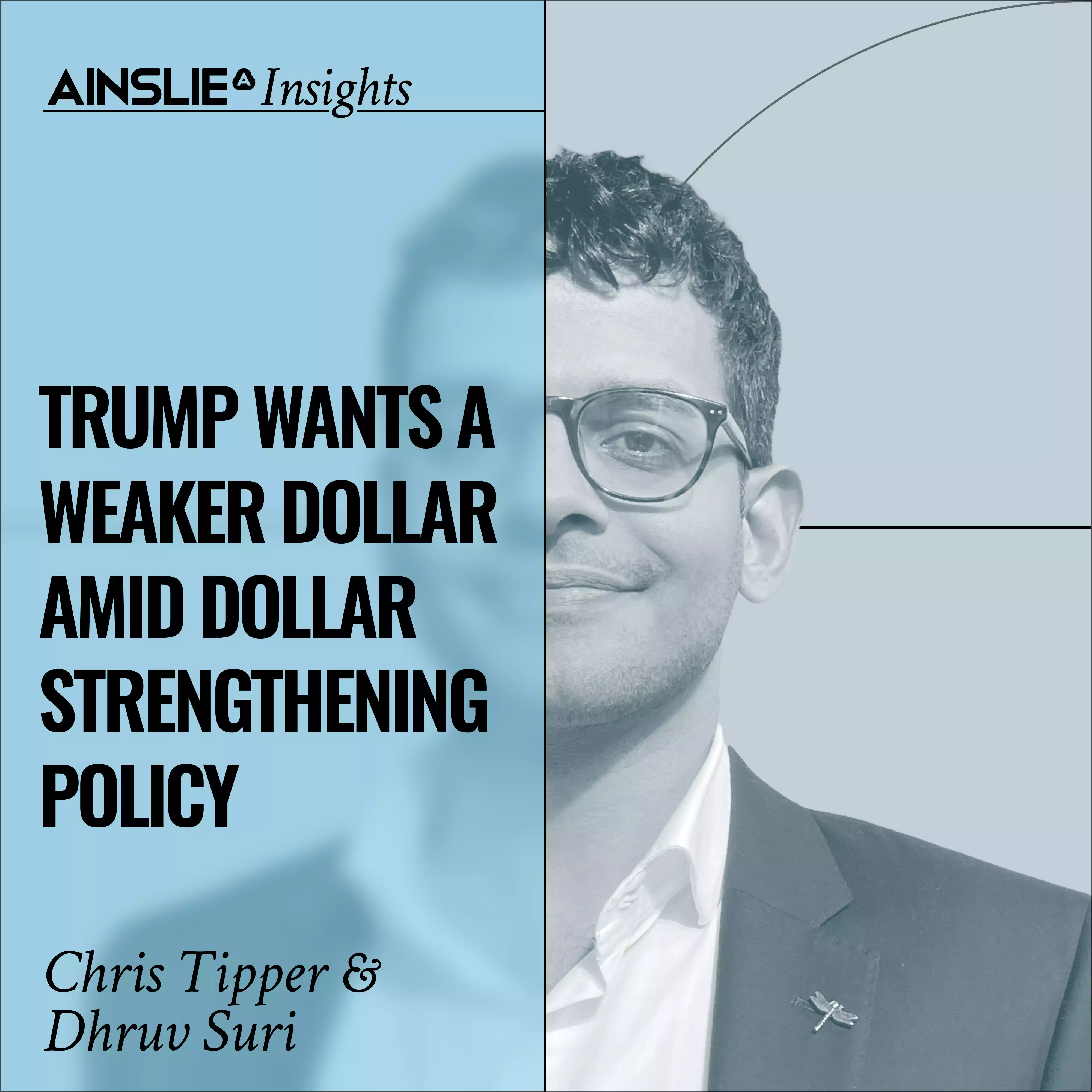 INSIGHTS: Trump Wants A Weaker Dollar Amid Dollar Strengthening Policy – Can He Have Both?