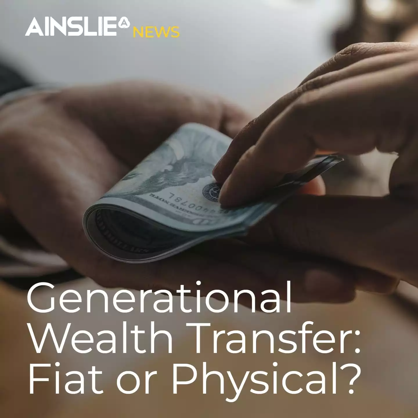Generational Wealth Transfer: Fiat or Physical? 