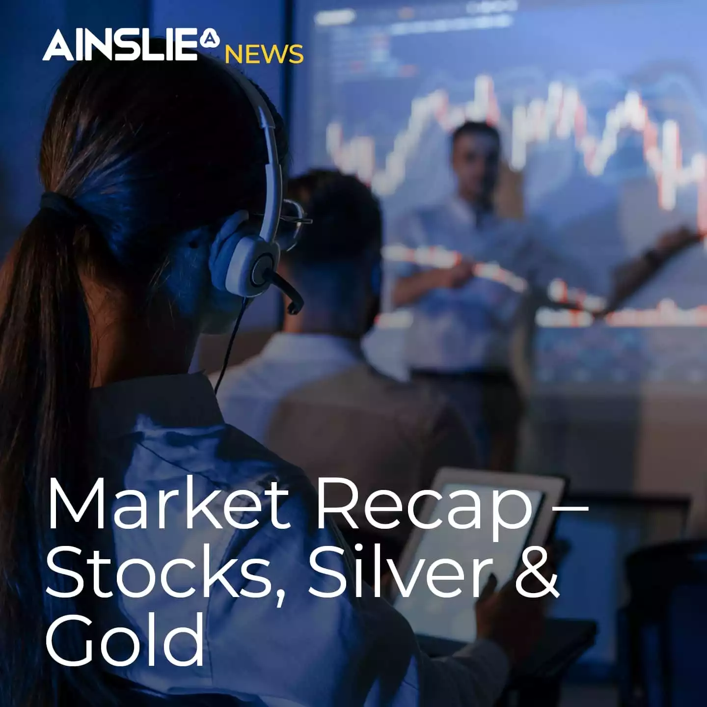 Market Recap – Stocks, Silver & Gold