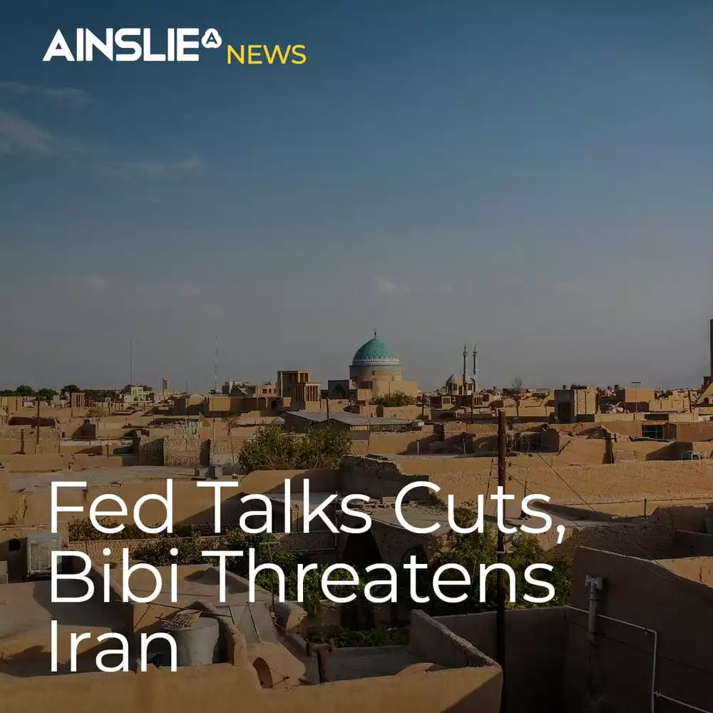 Fed Talks Cuts, Bibi Threatens Iran 