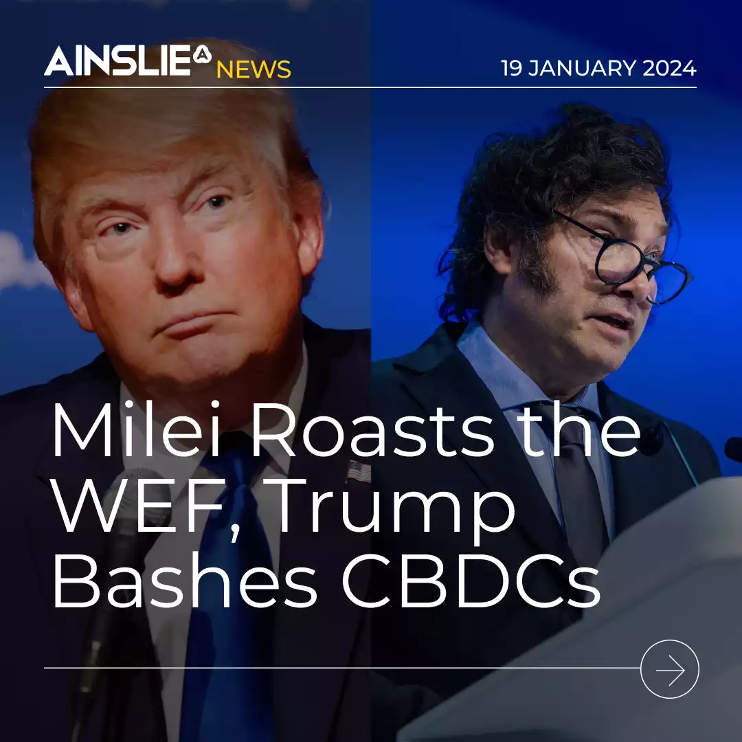 milei-roasts-the-wef-trump-bashes-cbdcs-ainslie-bullion