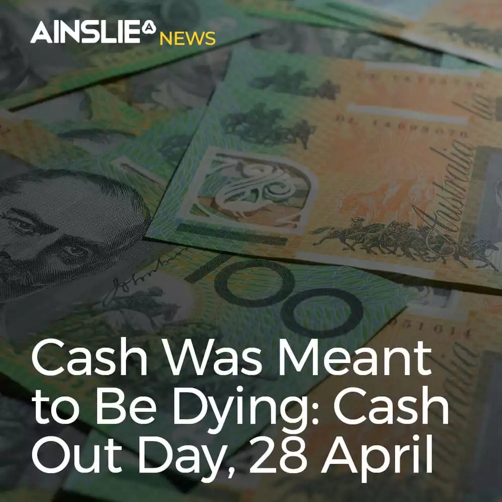 Cash Was Meant to Be Dying: Cash Out Day, 28 April