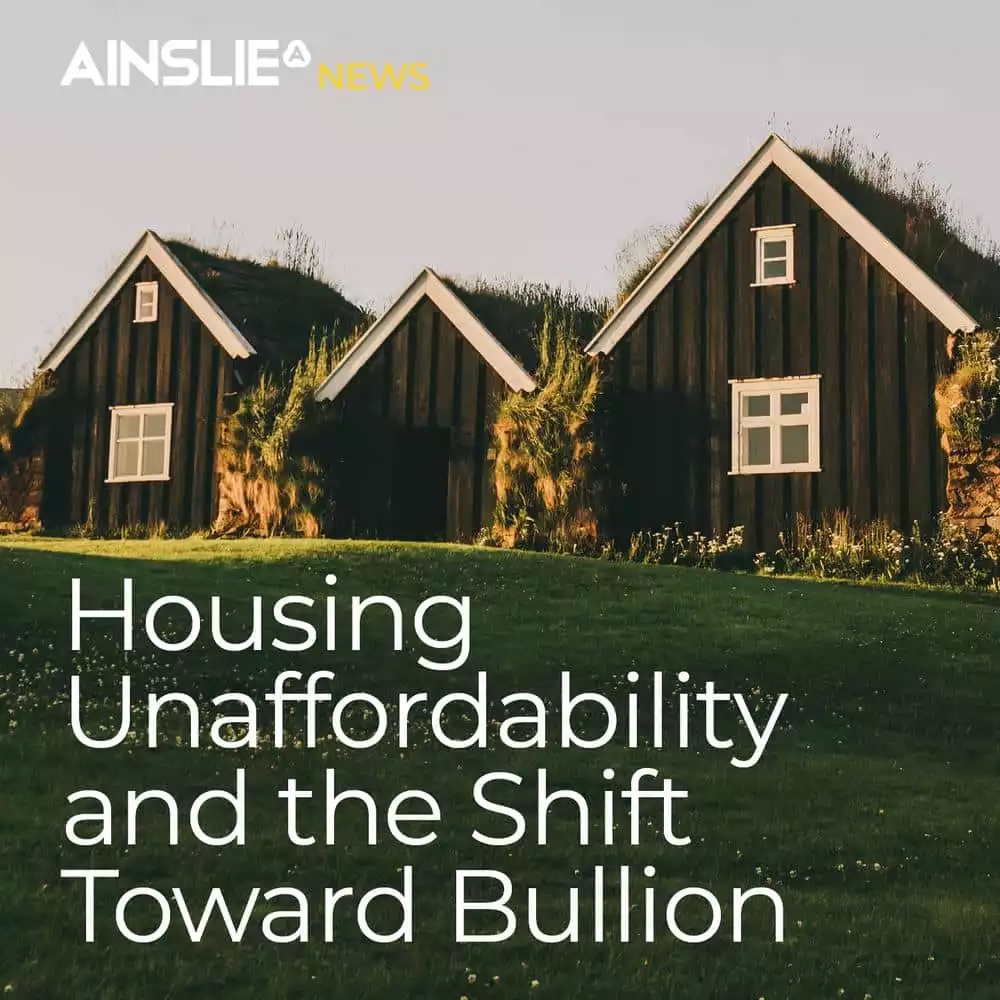 Housing Unaffordability and the Shift Toward Bullion