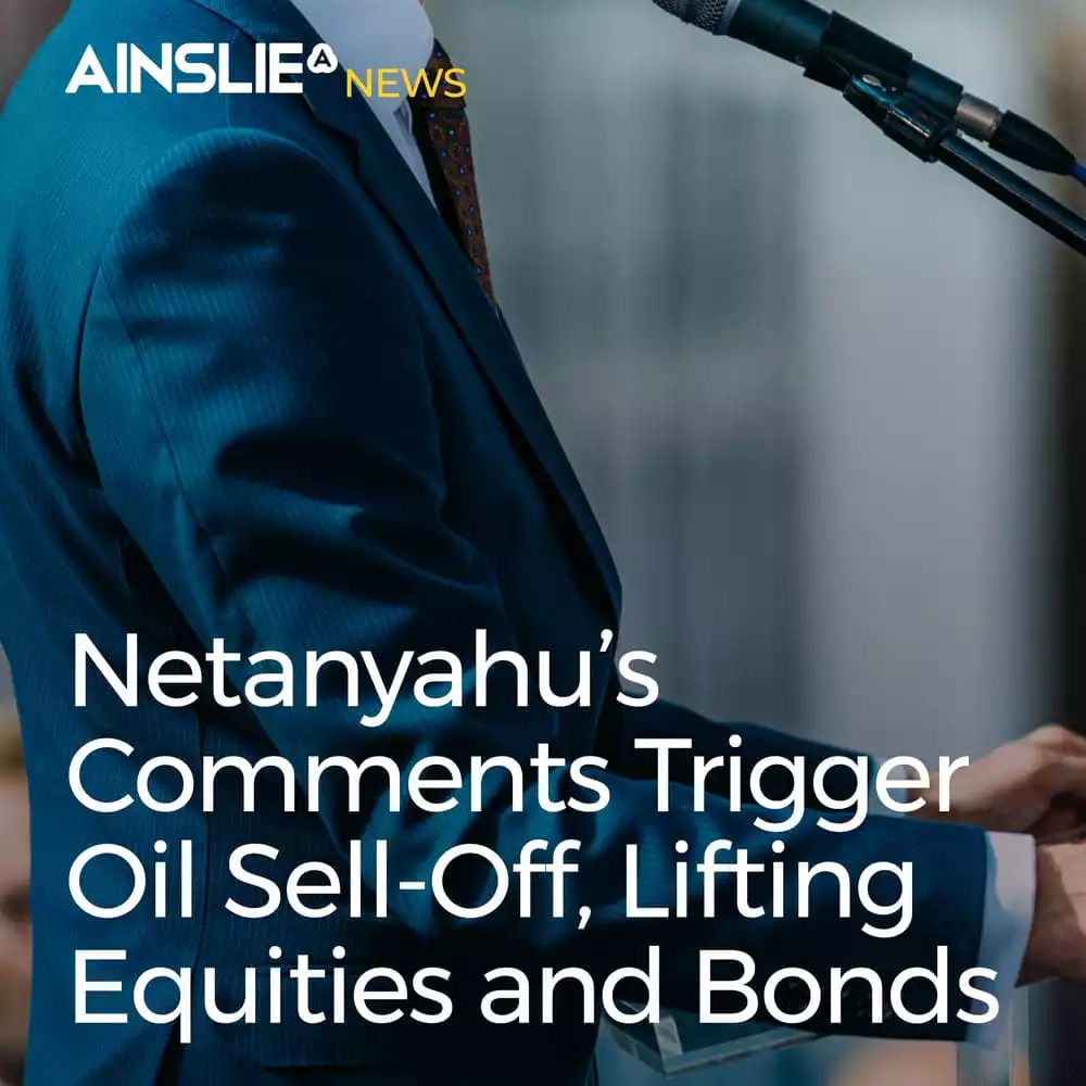 Netanyahu’s Comments Trigger Oil Sell-Off, Lifting Equities and Bonds