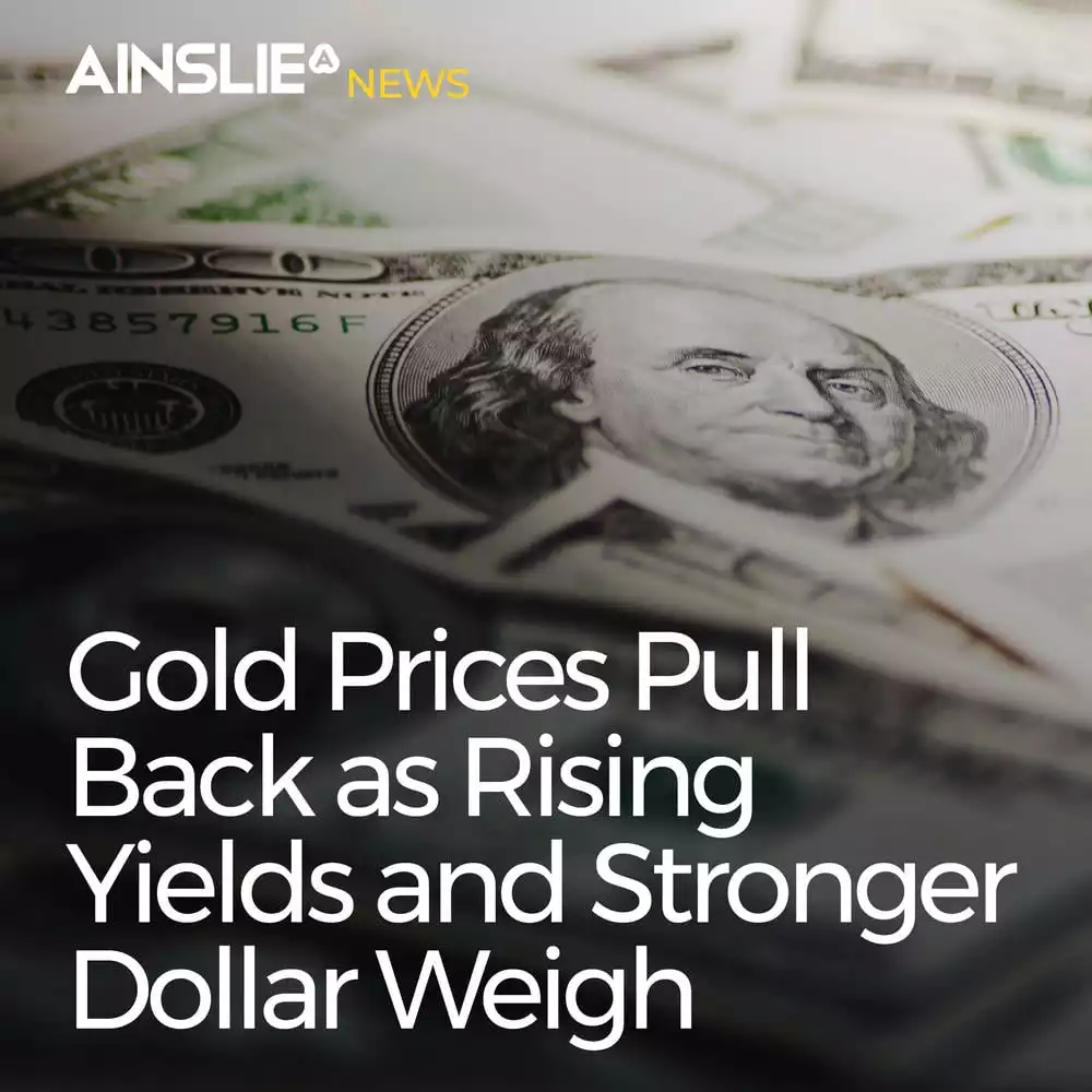 Gold Prices Pull Back as Rising Yields and Stronger Dollar Weigh