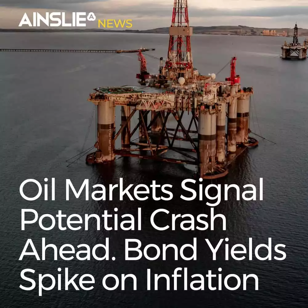 Oil Markets Signal Potential Crash Ahead, While Bond Yields Spike on Inflation Fears