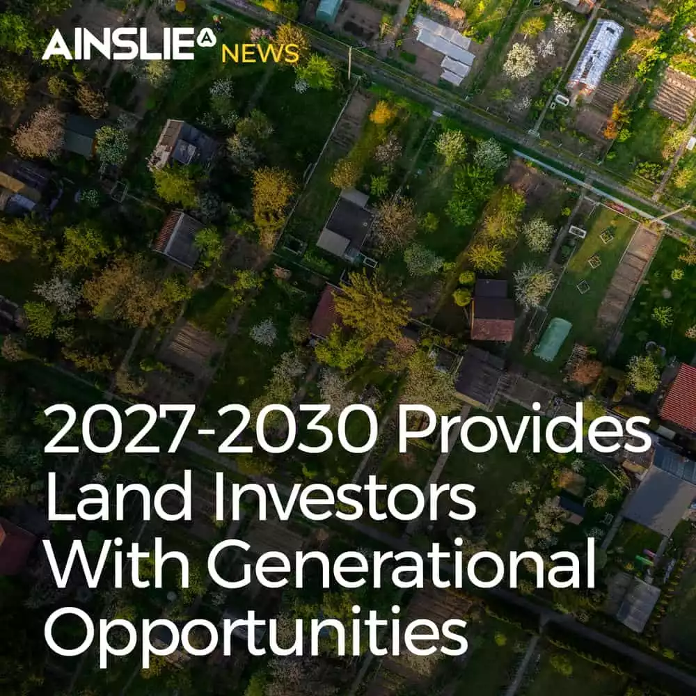 2027-2030 Provides Land Investors with Generational Opportunities